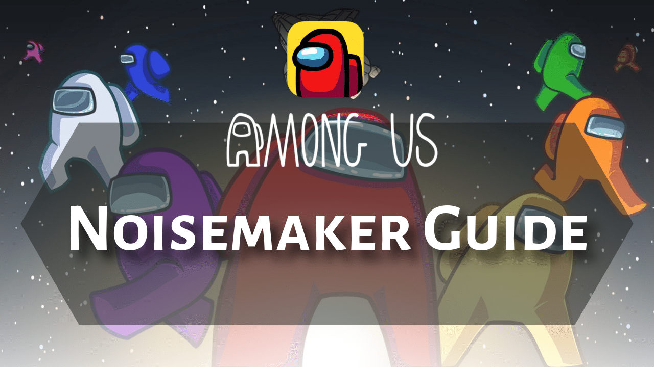 Among Us Noisemaker Guide - Theria Games