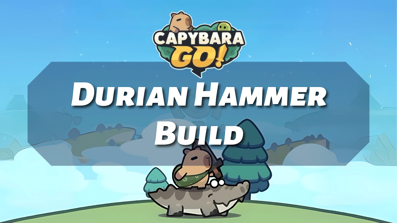 Capybara Go Durian Hammer Build - Theria Games