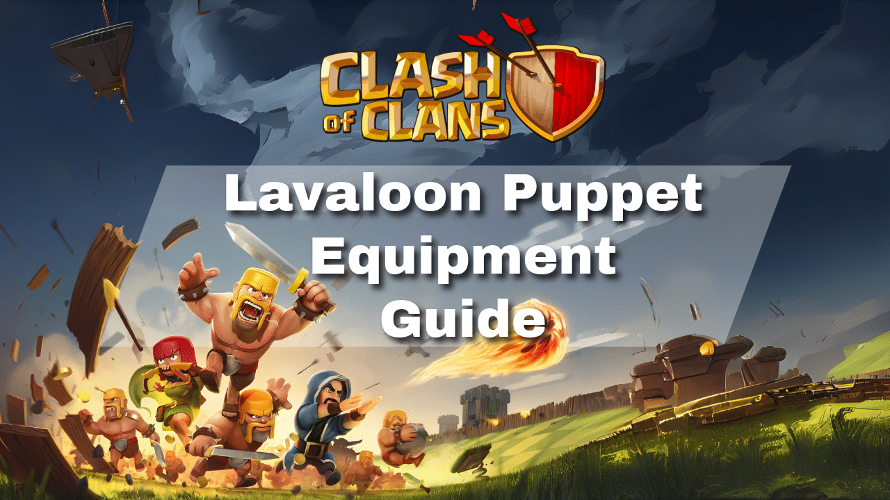Clash Of Clans Lavaloon Puppet Equipment Guide - Theria Games