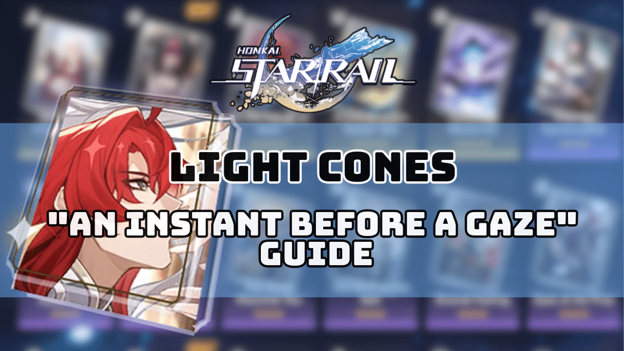 Honkai Star Rail An Instant Before A Gaze Guide
