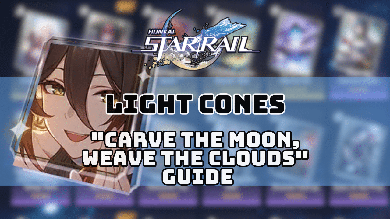 Honkai Star Rail Carve The Moon Weave The Clouds Guide