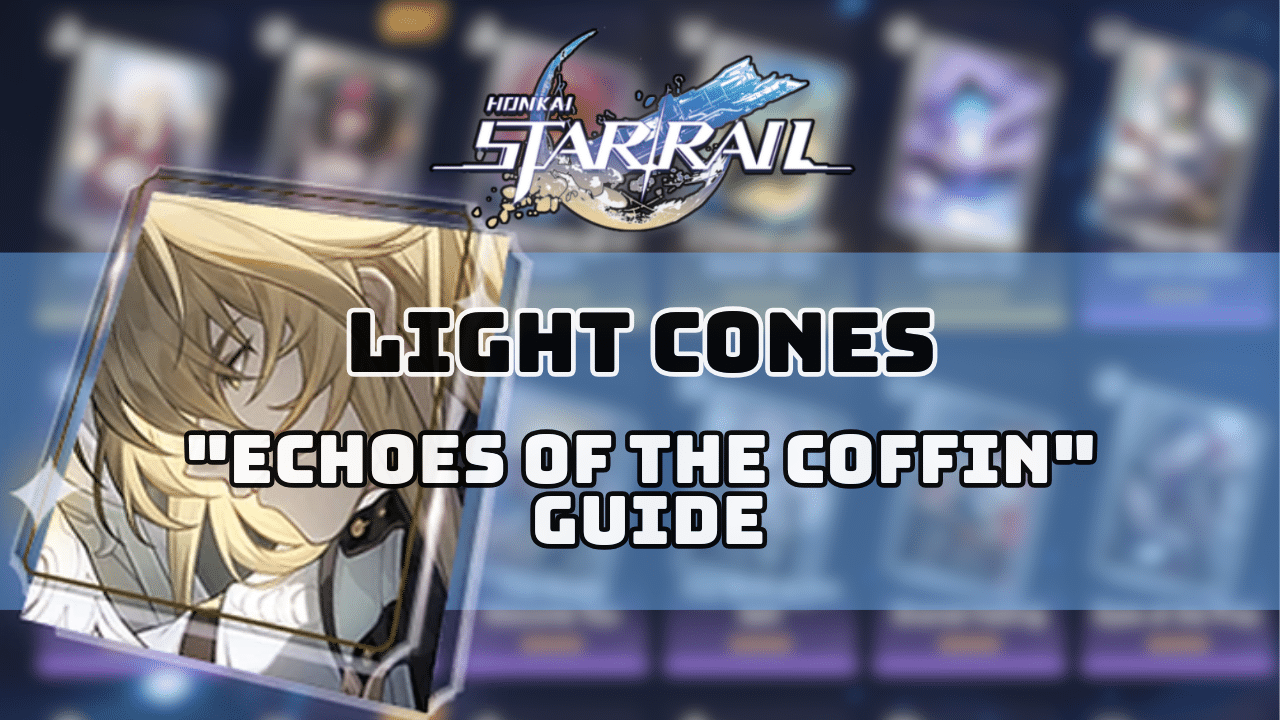 Honkai Star Rail Echoes Of The Coffin Guide