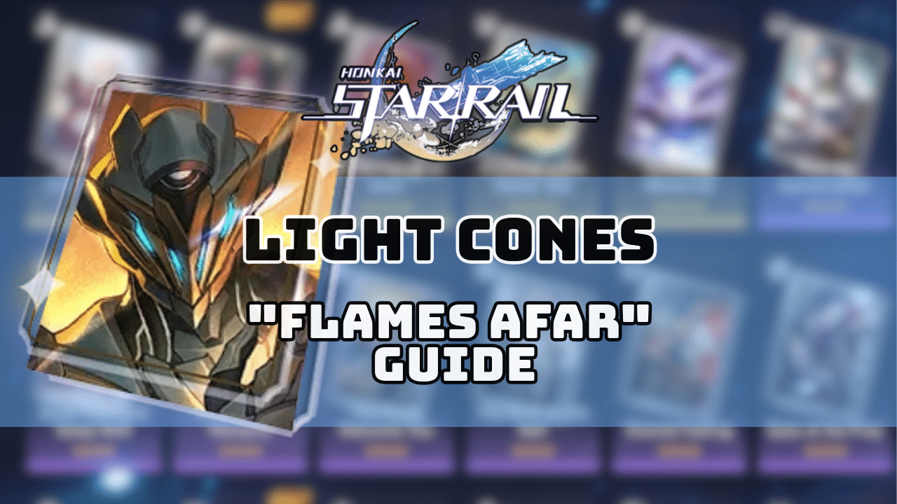 Honkai Star Rail Flames Afar Guide