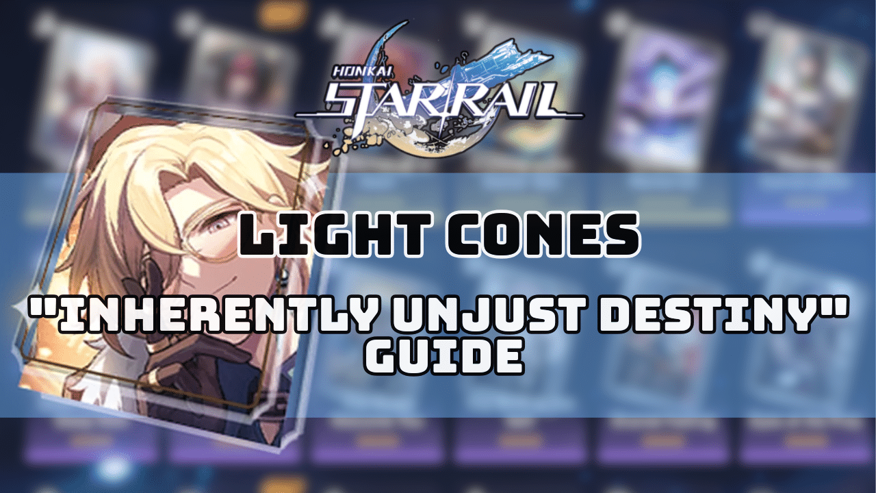 Honkai Star Rail Inherently Unjust Destiny Guide