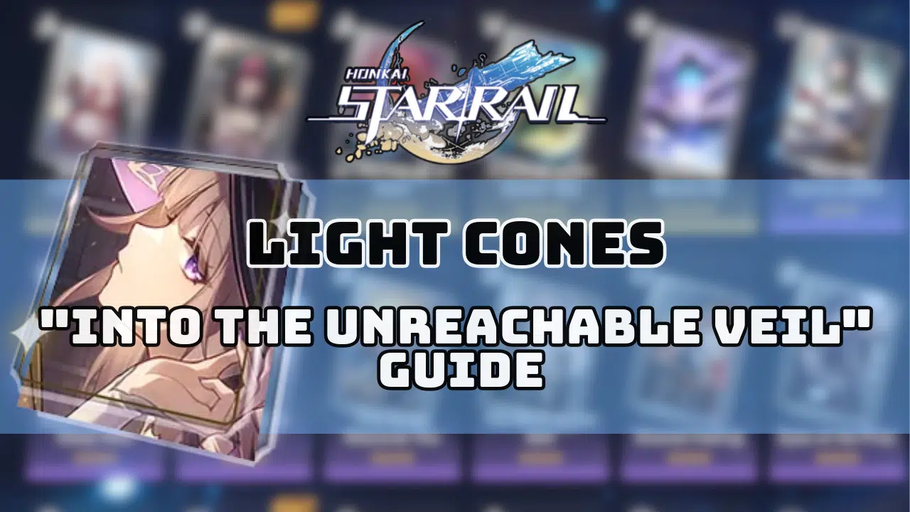 Honkai Star Rail Into The Unreachable Veil Guide