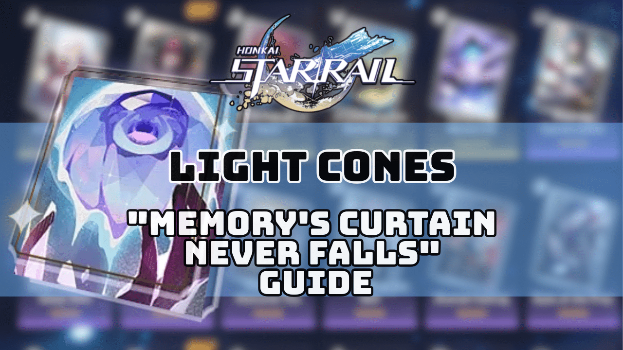 Honkai Star Rail Memorys Curtain Never Falls Guide