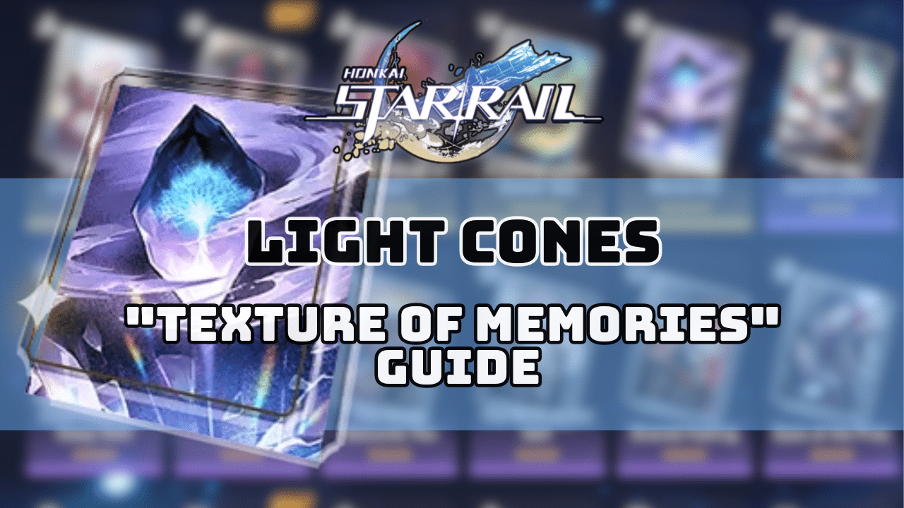 Honkai Star Rail Texture Of Memories Guide