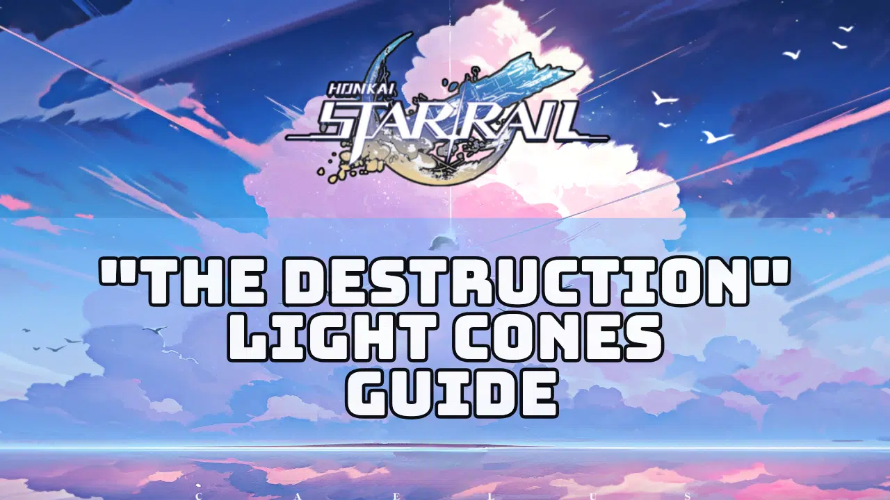 Honkai Star Rail The Destruction Light Cones Guide