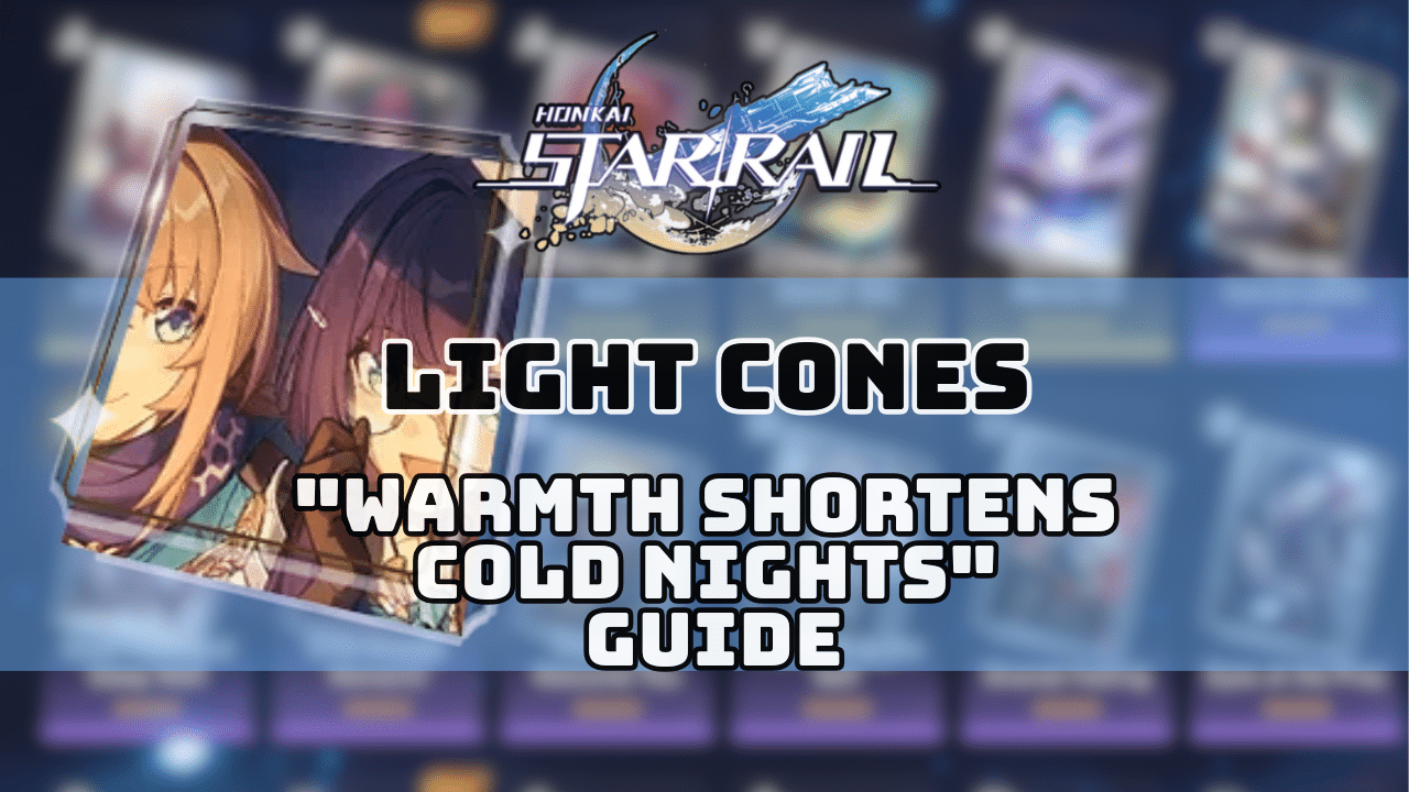 Honkai Star Rail Warmth Shortens Cold Nights Guide