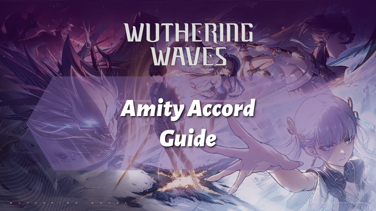 Wuthering Waves Amity Accord Guide - Theria Games
