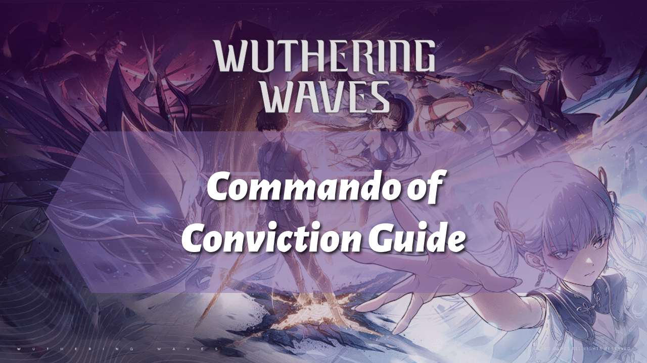 Wuthering Waves Commando Of Conviction Guide - Theria Games