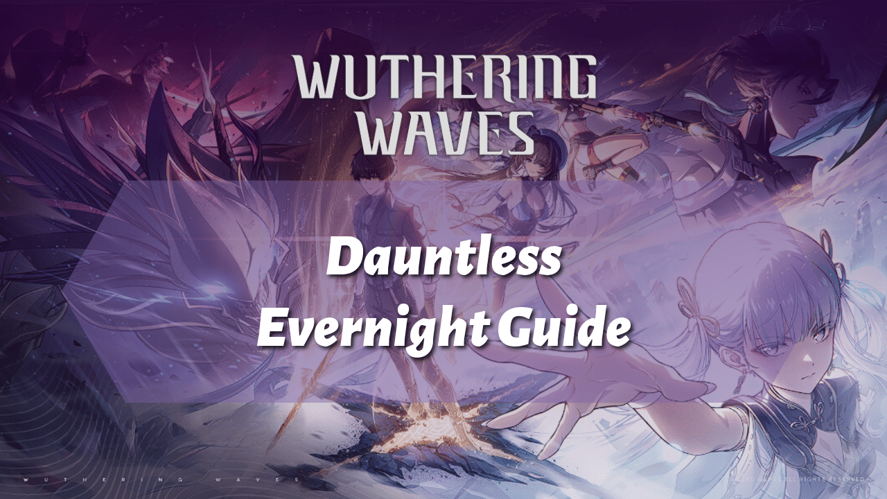 Wuthering Waves Dauntless Evernight Guide - Theria Games
