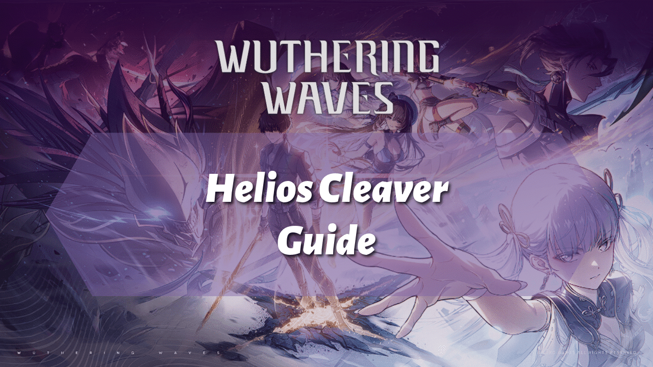 Wuthering Waves Helios Cleaver Guide - Theria Games