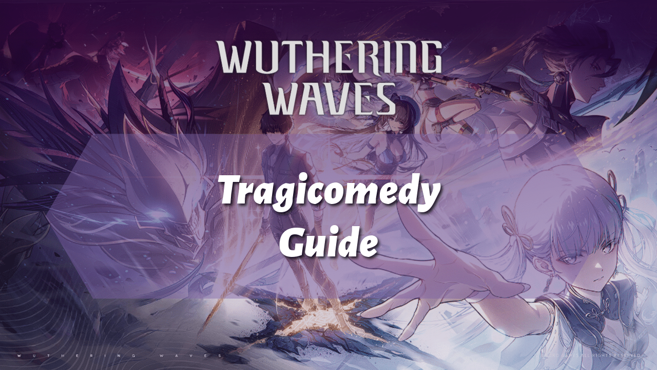 Wuthering Waves Tragicomedy Guide - Theria Games