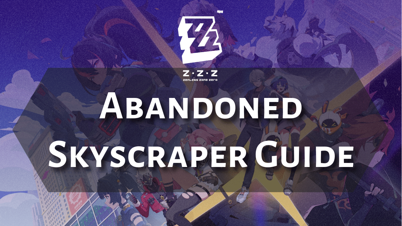 Zenless Zone Zero Abandoned Skyscraper Guide - Theria Games