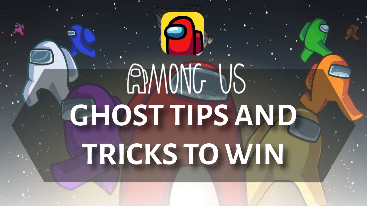 5 Among Us Ghost Tips And Tricks - Theria Games