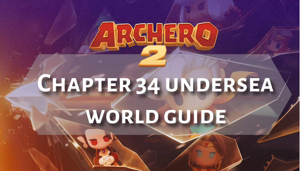 Archero 2 Chapter 34 Undersea World Guide - Theria Games
