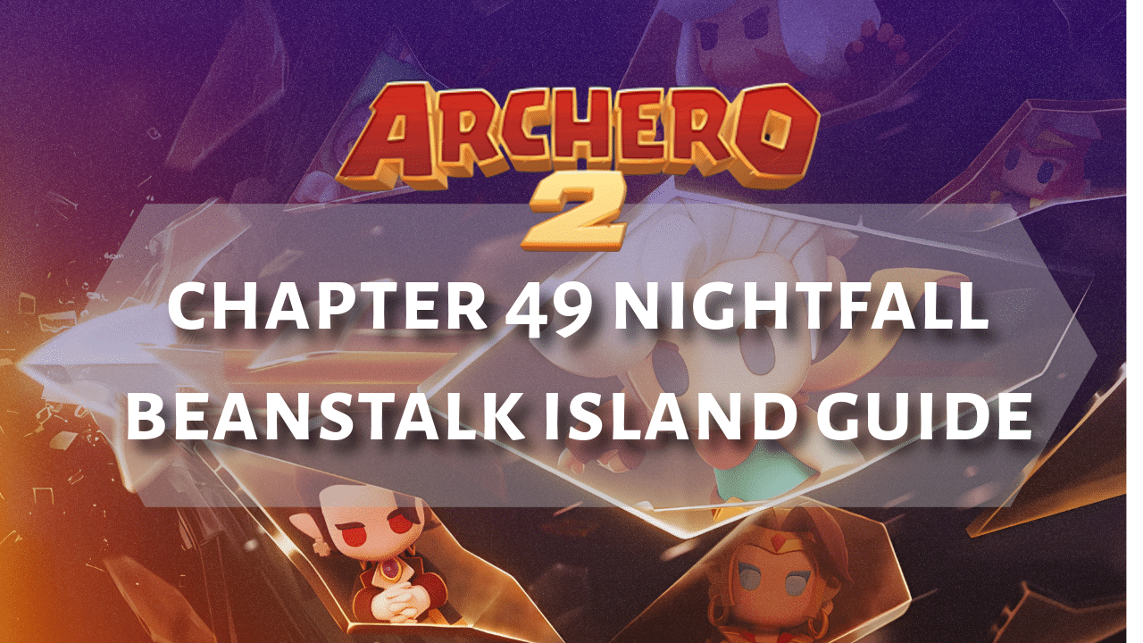 Archero 2 Chapter 49 Nightfall Beanstalk Island Guide - Theria Games