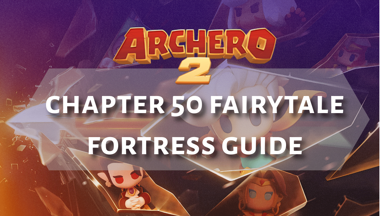 Archero 2 Chapter 50 Fairytale Fortress Guide - Theria Games