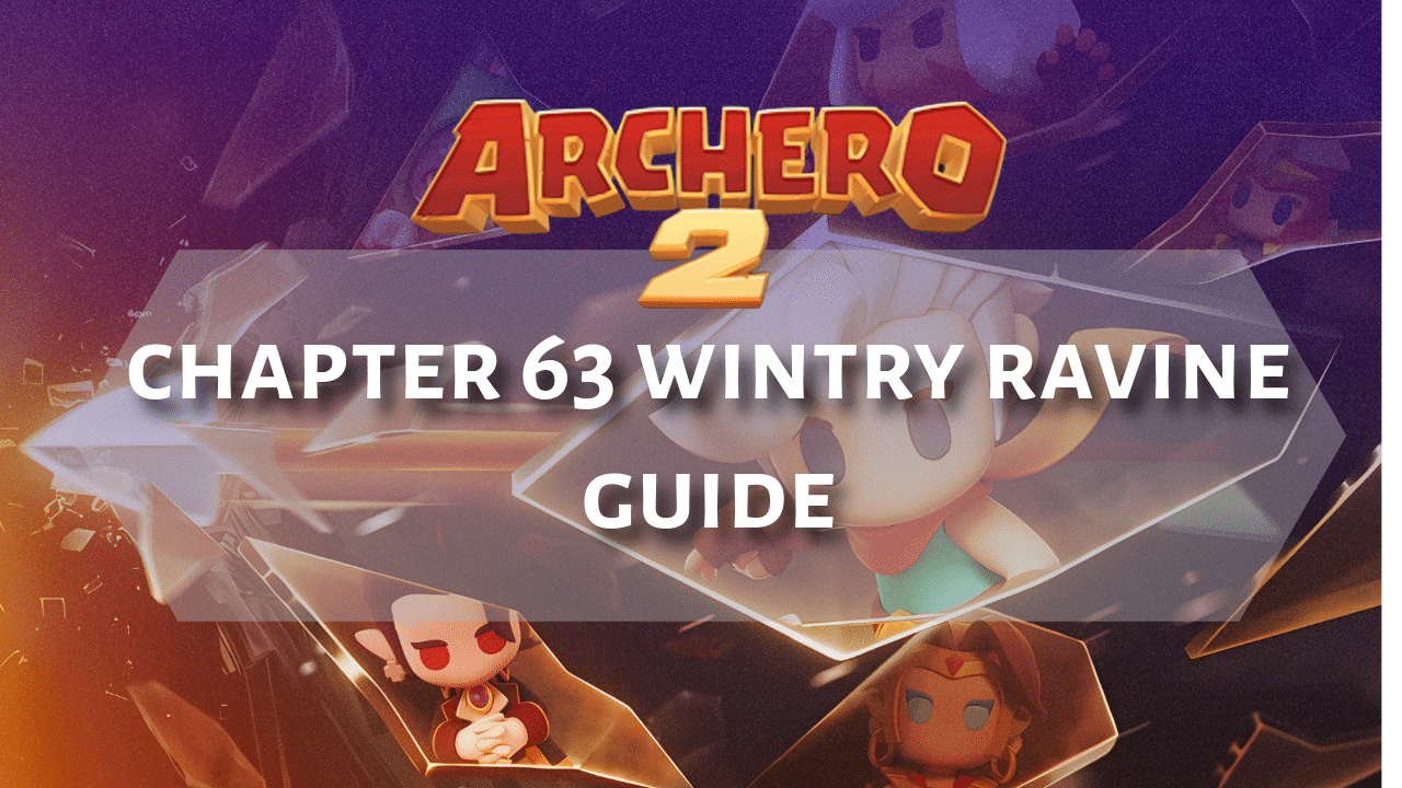 Archero 2 Chapter 63 Wintry Ravine Guide - Theria Games