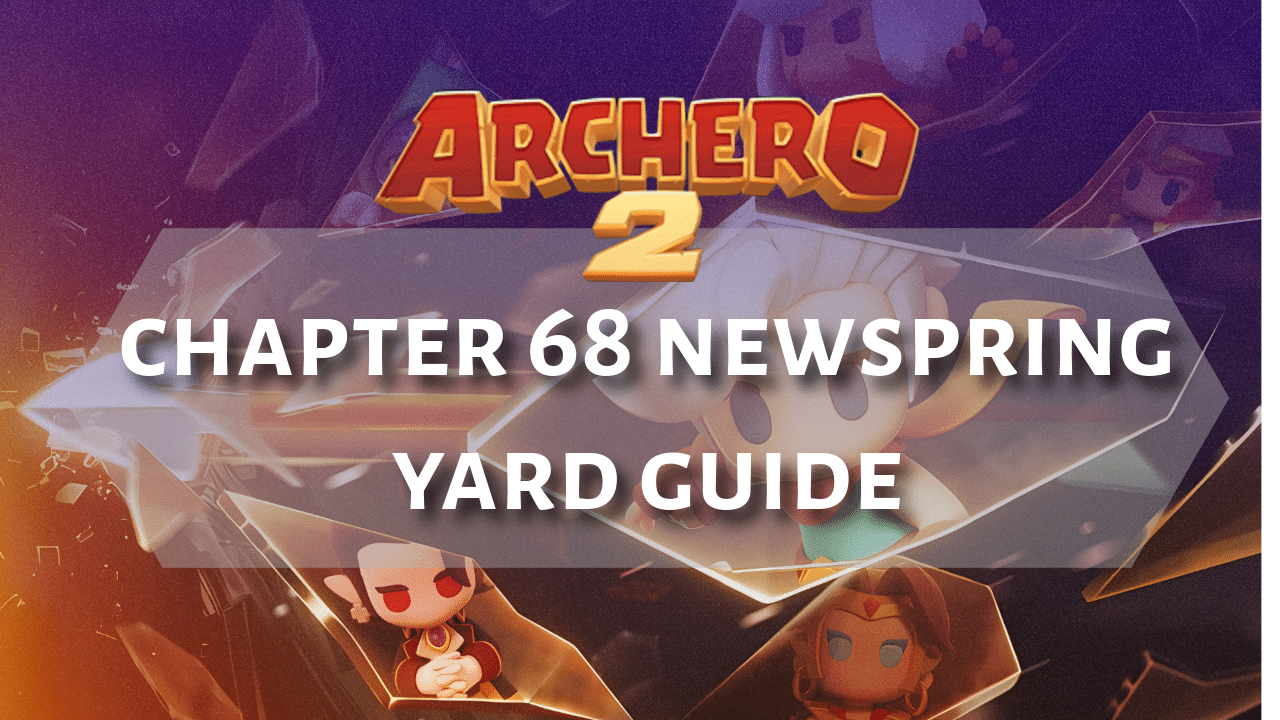 Archero 2 Chapter 68 Newspring Yard Guide - Theria Games