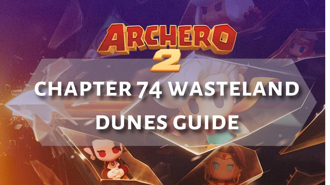 Archero 2 Chapter 64 Wasteland Dunes Guide - Theria Games