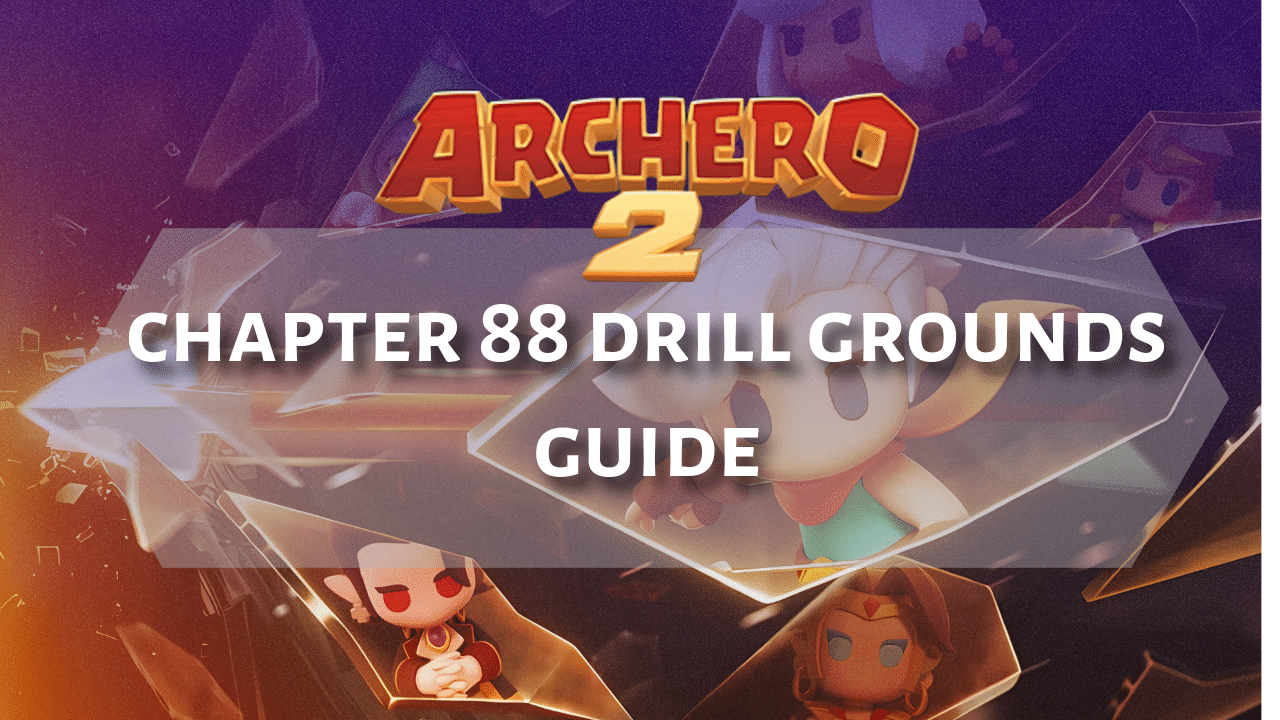 Archero 2 Chapter 88 Drill Grounds Guide - Theria Games