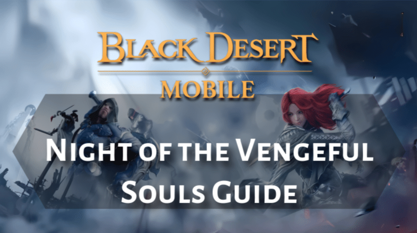 Black Desert Online Night Of The Vengeful Souls Guide
