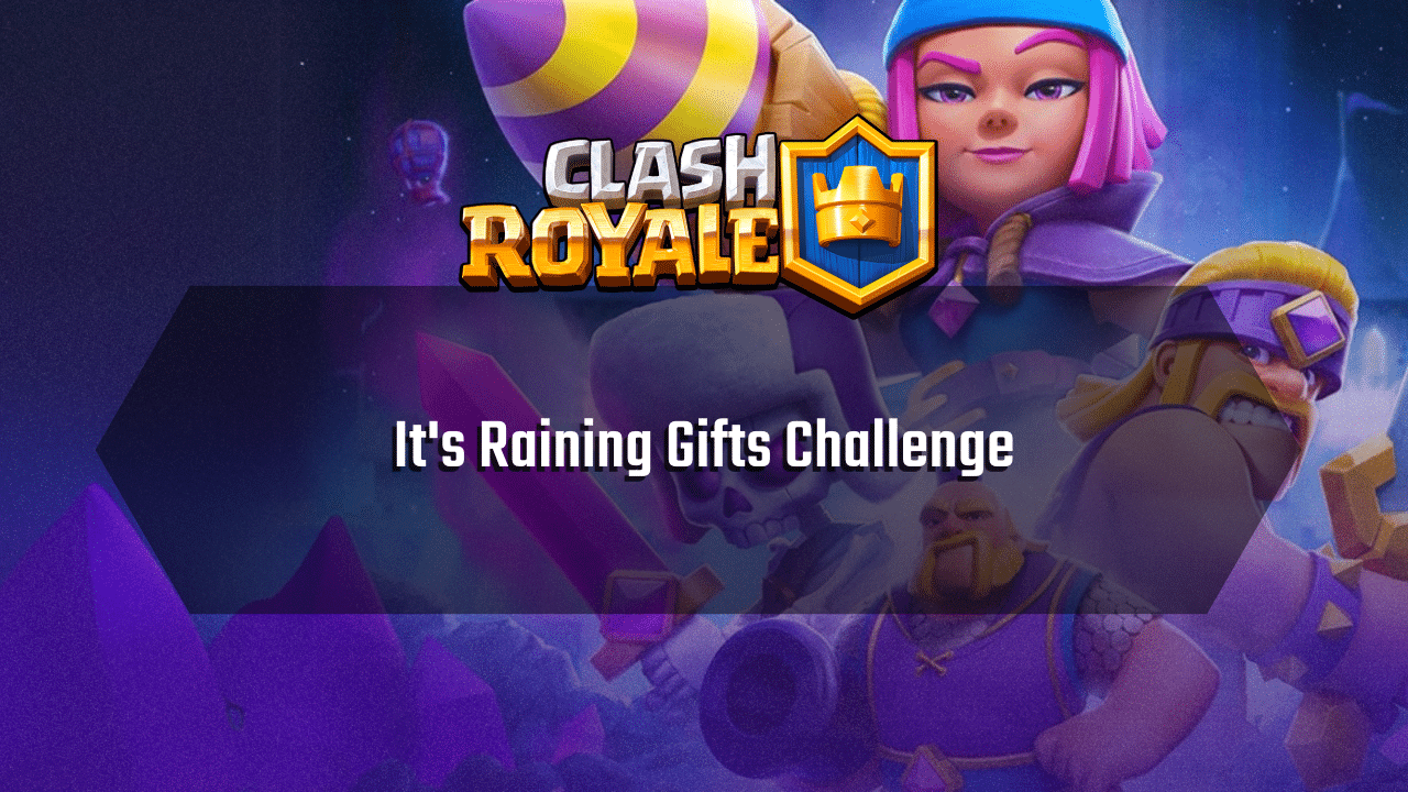 Clash Royale Its Raining Gifts Challenge - Theria Games