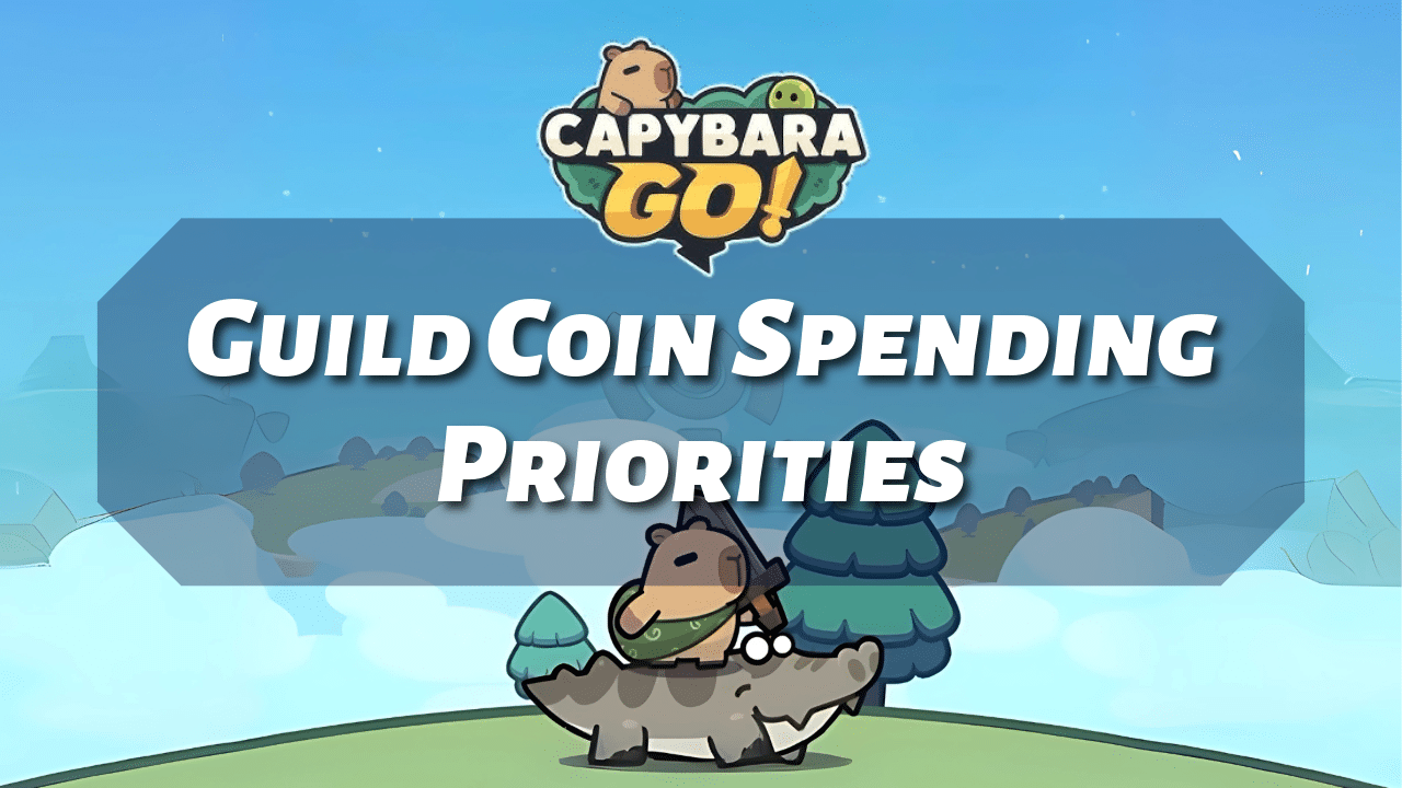 Capybara Go Guild Coin Spending Priorities - Theria Games