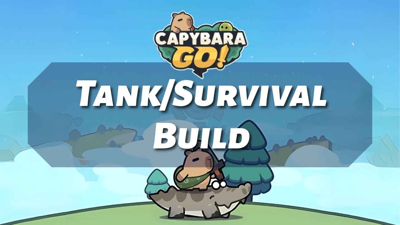 Capybara Go Tank/Survival Build - Theria Games