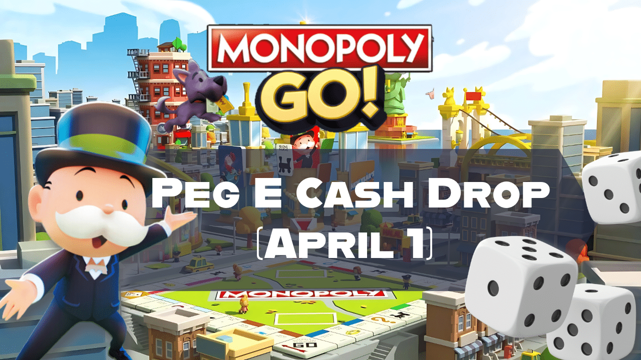 Monopoly Go Peg E Cash Drop (April 1) - Theria Games