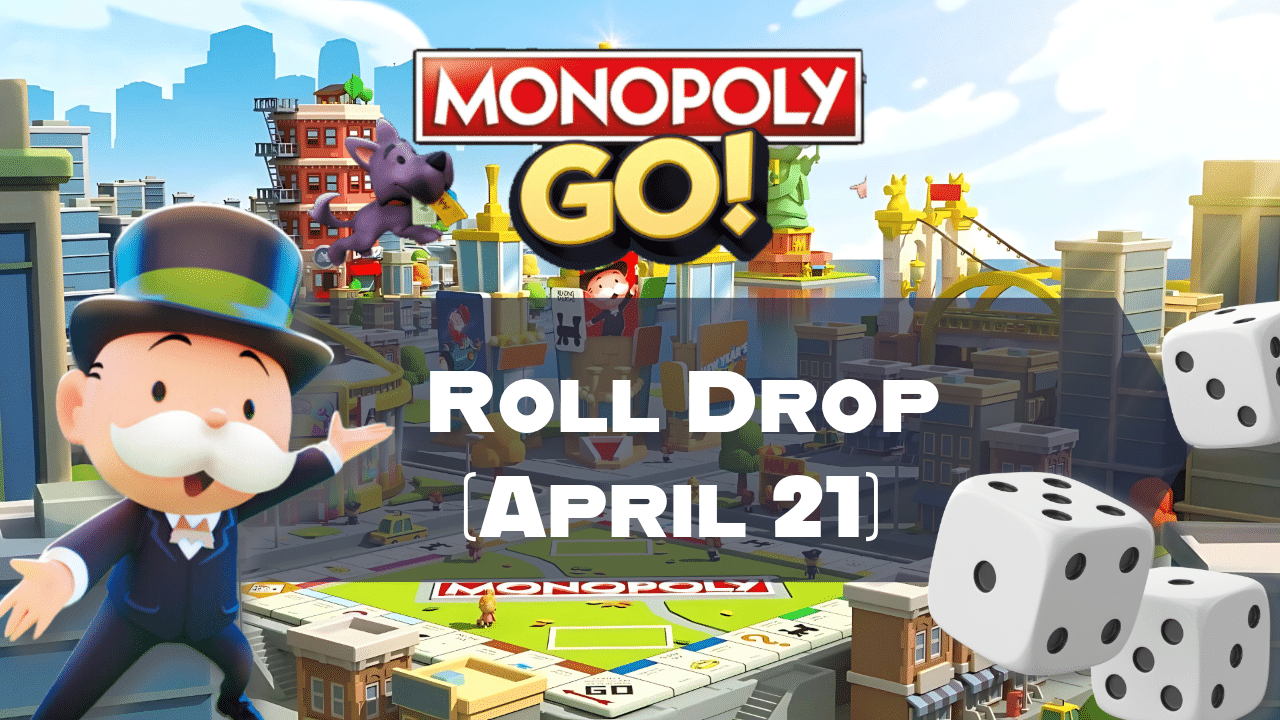 Monopoly Go Roll Drop (April 21) - Theria Games