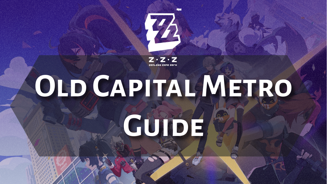 Zenless Zone Zero Old Capital Metro Guide - Theria Games
