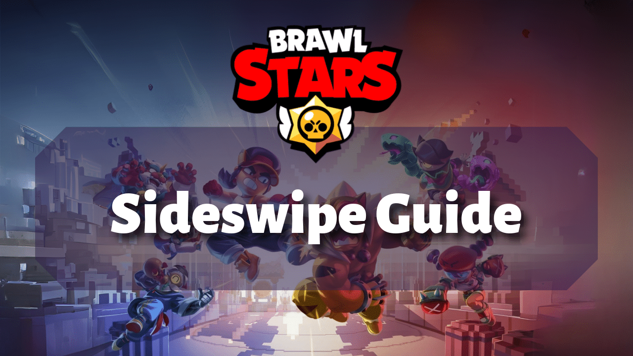 Brawl Stars Sideswipe Guide