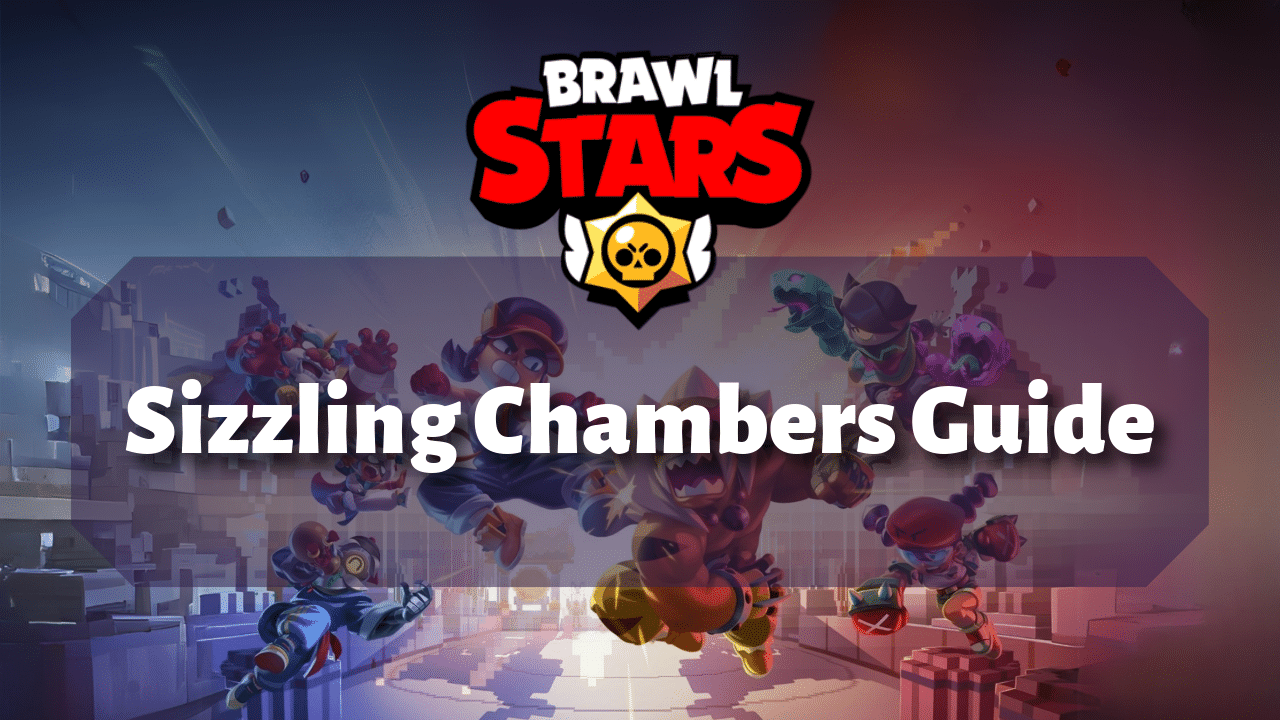 Brawl Stars Sizzling Chambers Guide