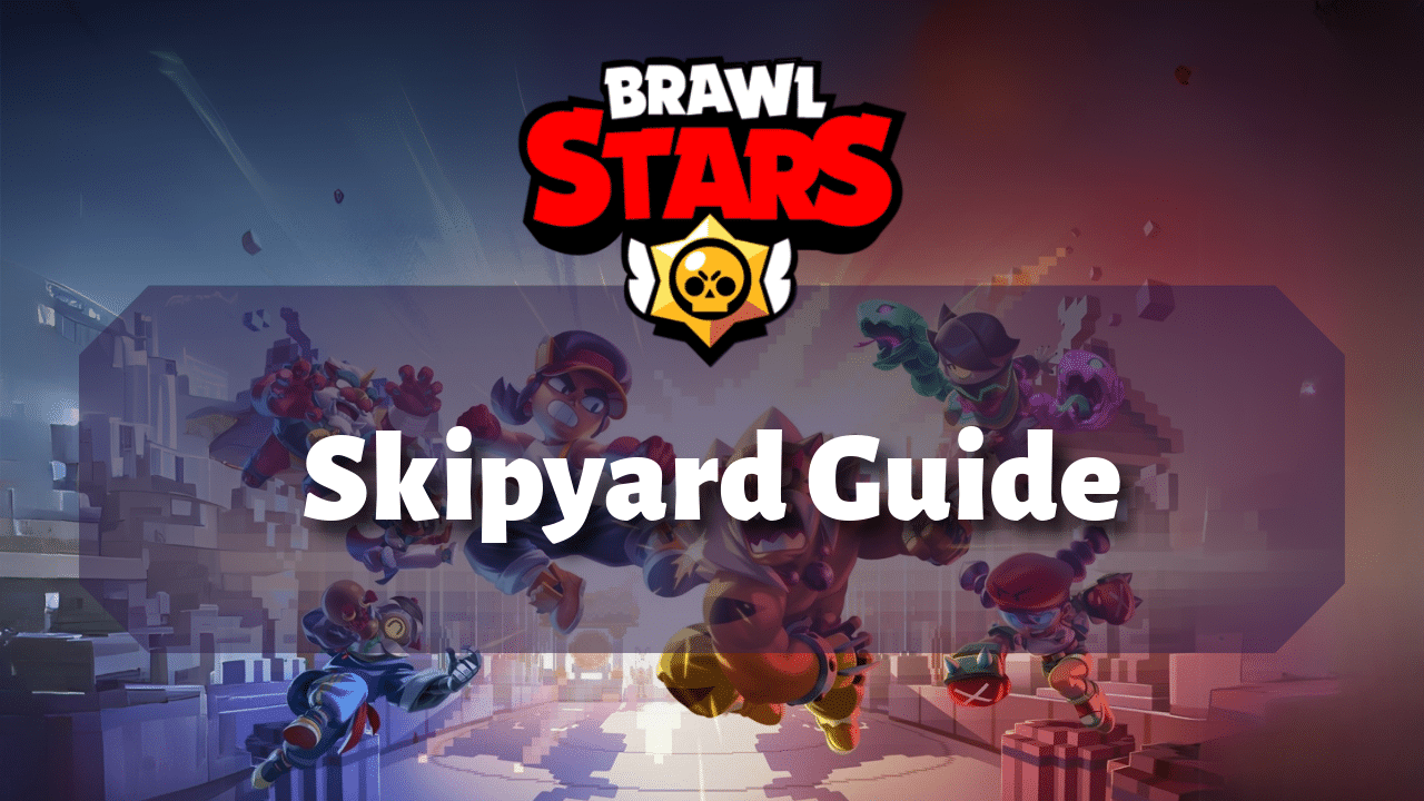 Brawl Stars Skipyard Guide