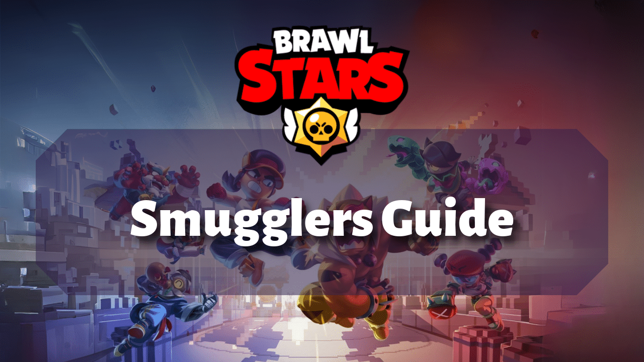 Brawl Stars Smugglers Guide