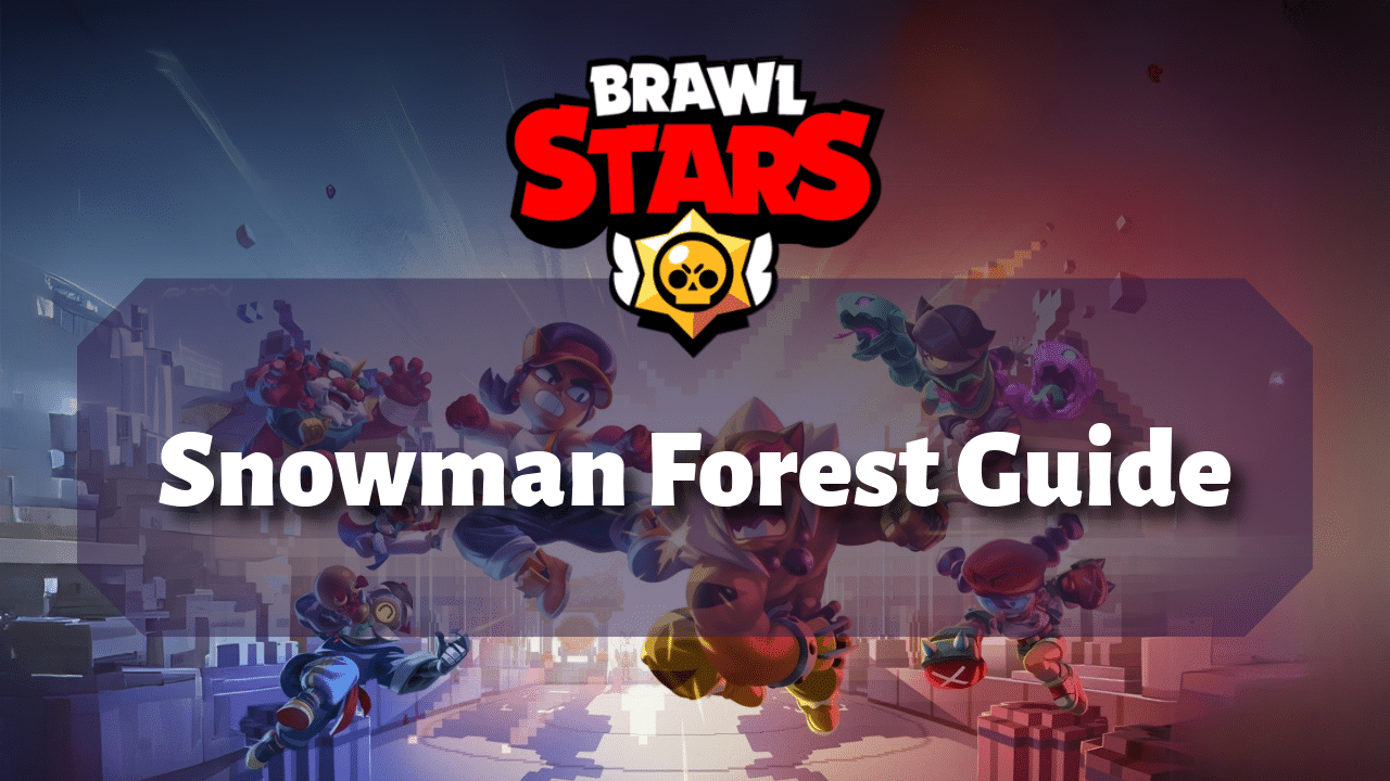 Brawl Stars Snowman Forest Guide