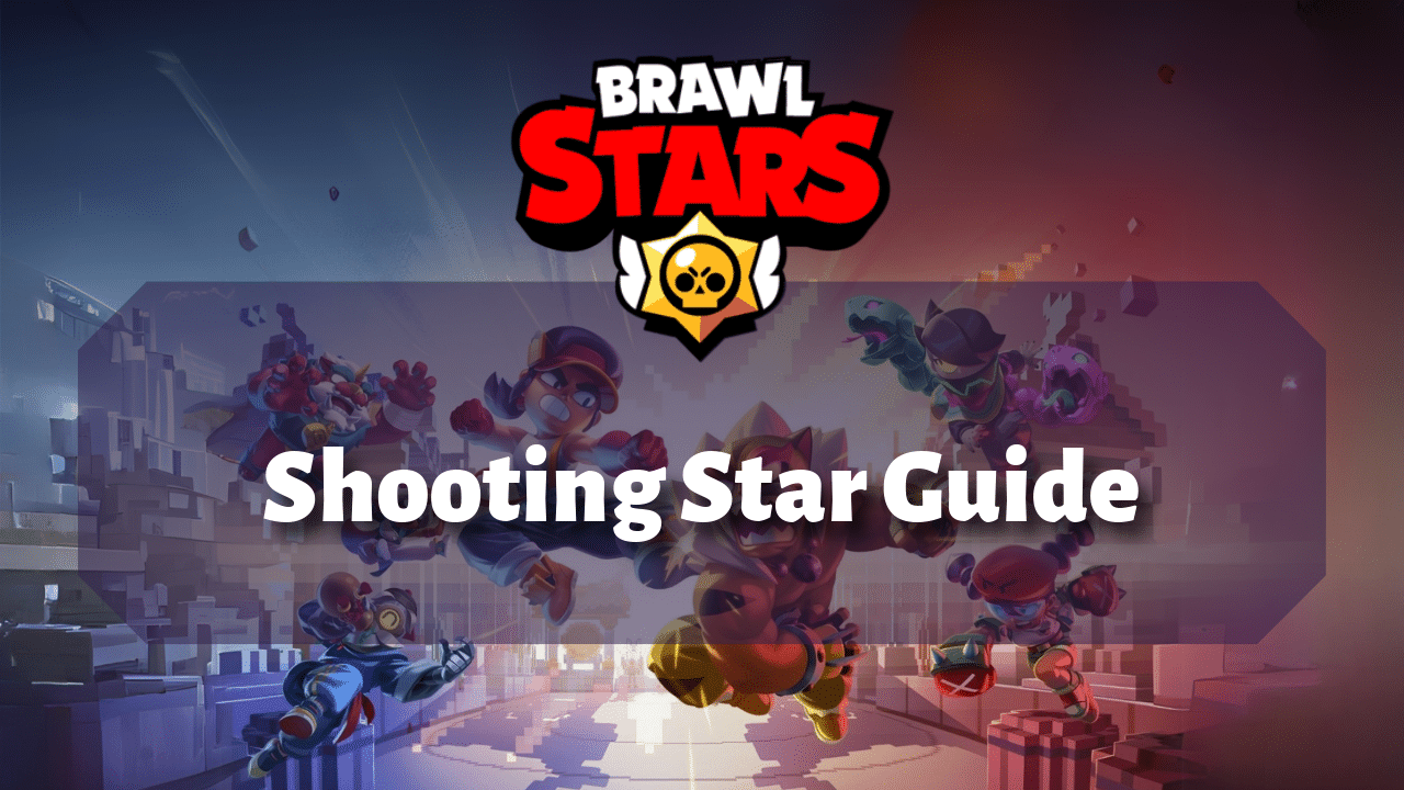 Brawl Stars Shooting Star Guide