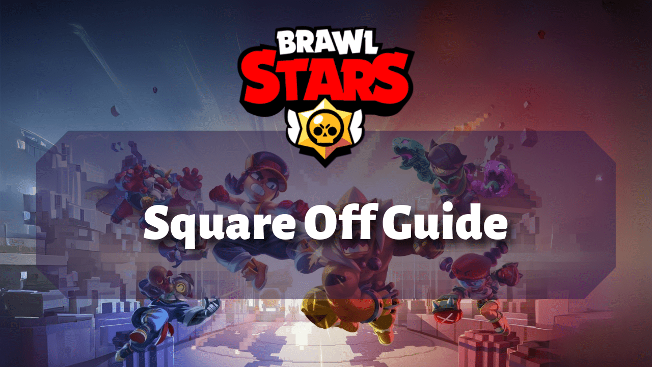 Brawl Stars Square Off Guide