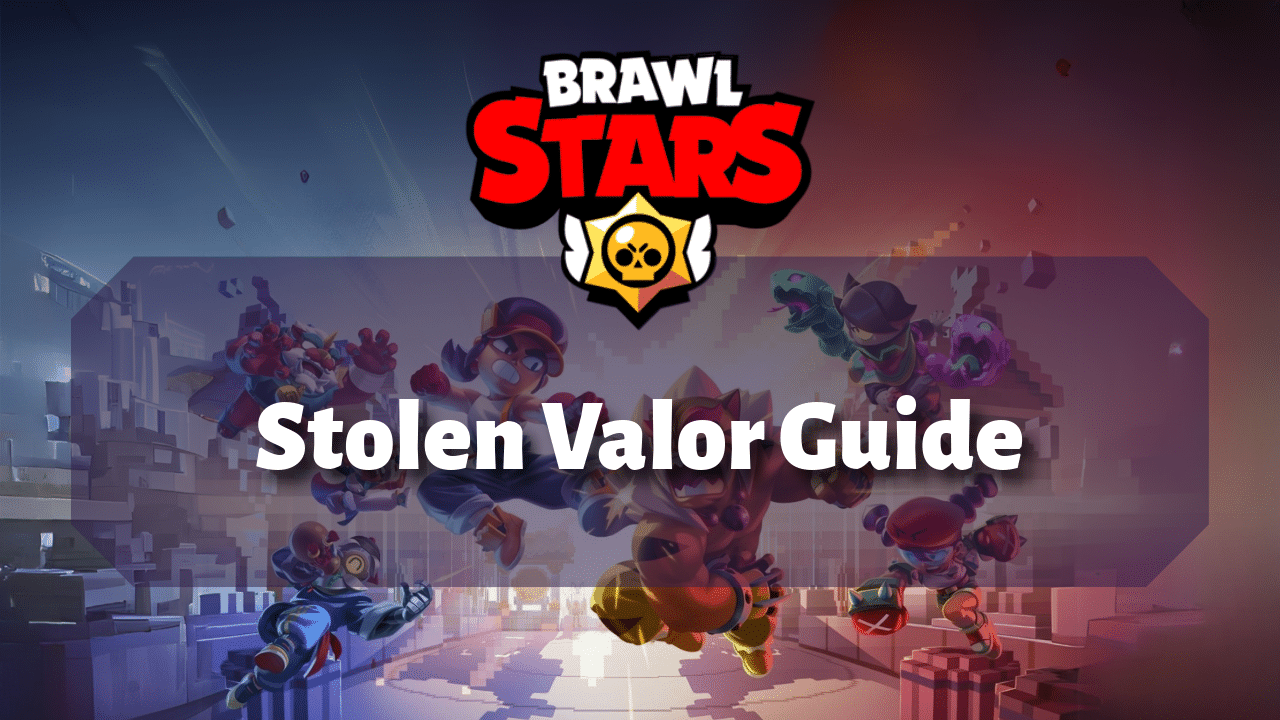 Brawl Stars Stolen Valor Guide