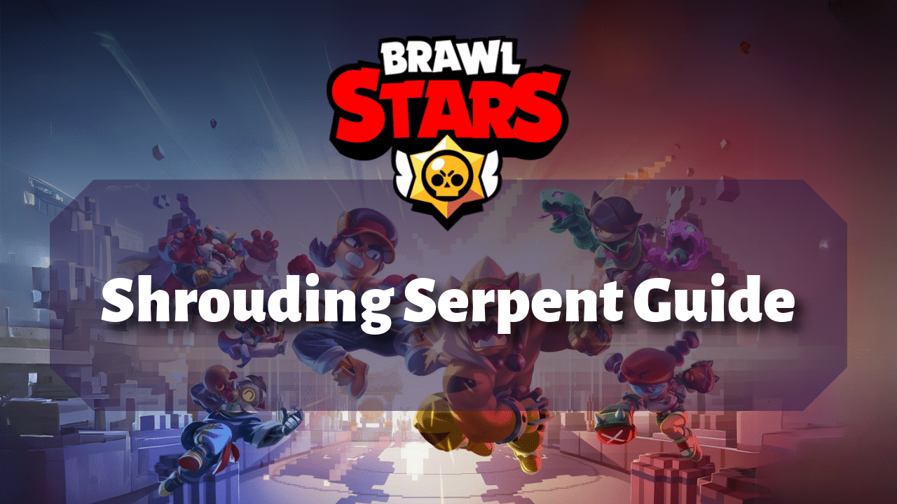 Brawl Stars Shrouding Serpent Guide