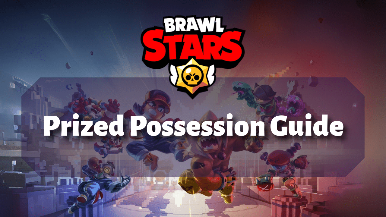 Brawl Stars Prized Possession Guide