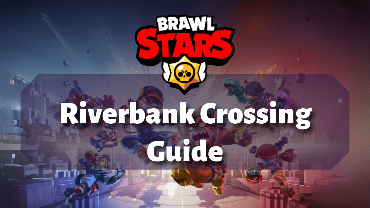 Brawl Stars Riverbank Crossing Guide