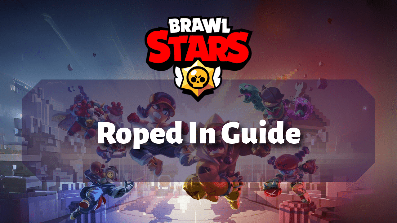 Brawl Stars Roped In Guide