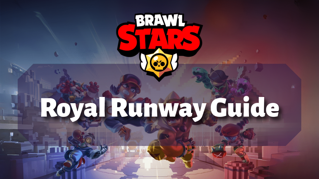 Brawl Stars Royal Runway Guide