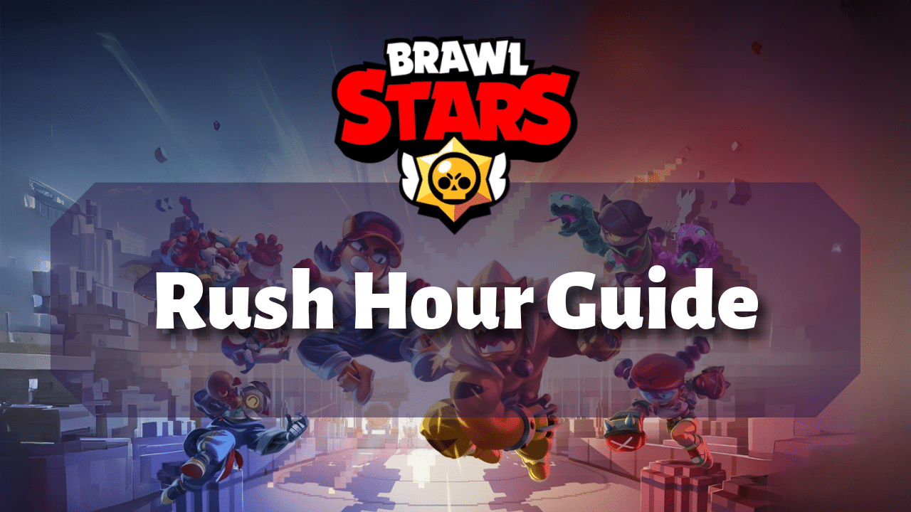 Brawl Stars Rush Hour Guide