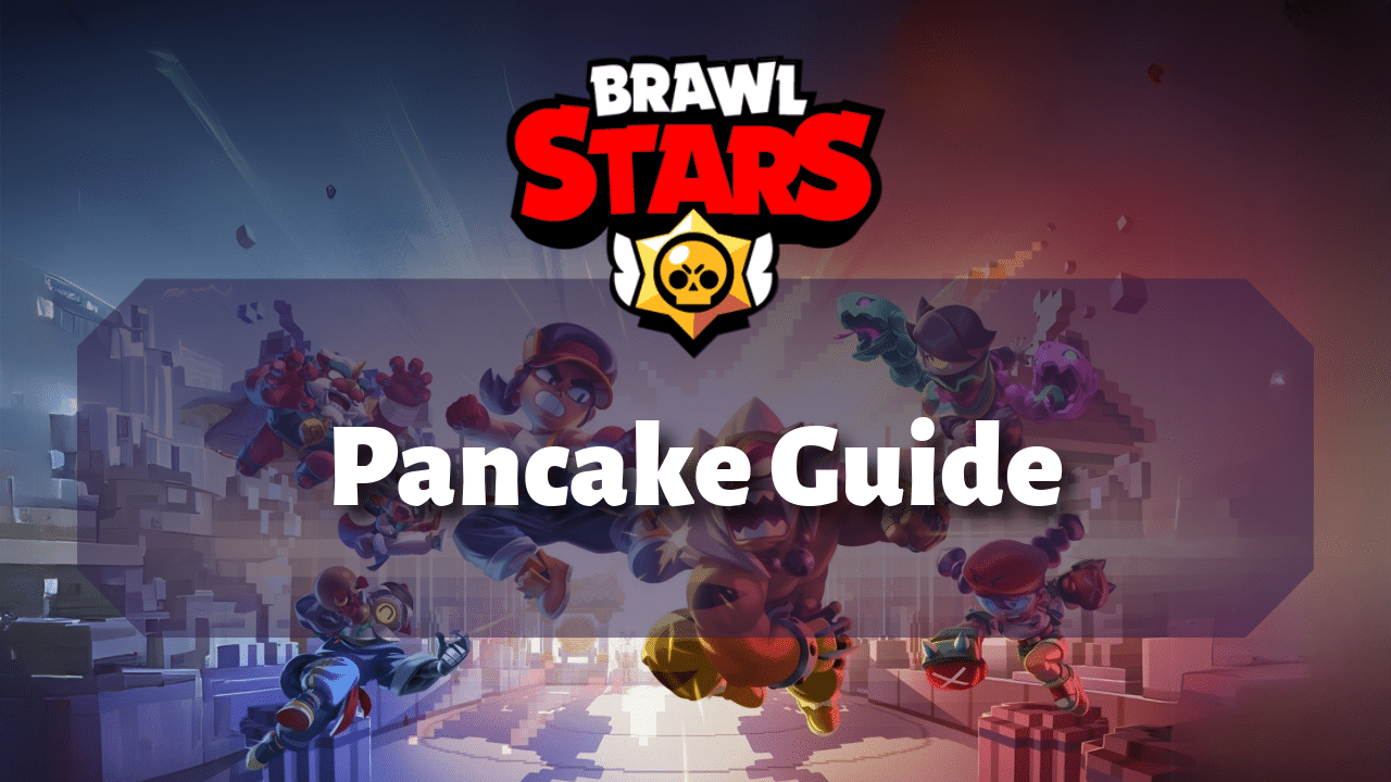 Brawl Stars Pancake Guide