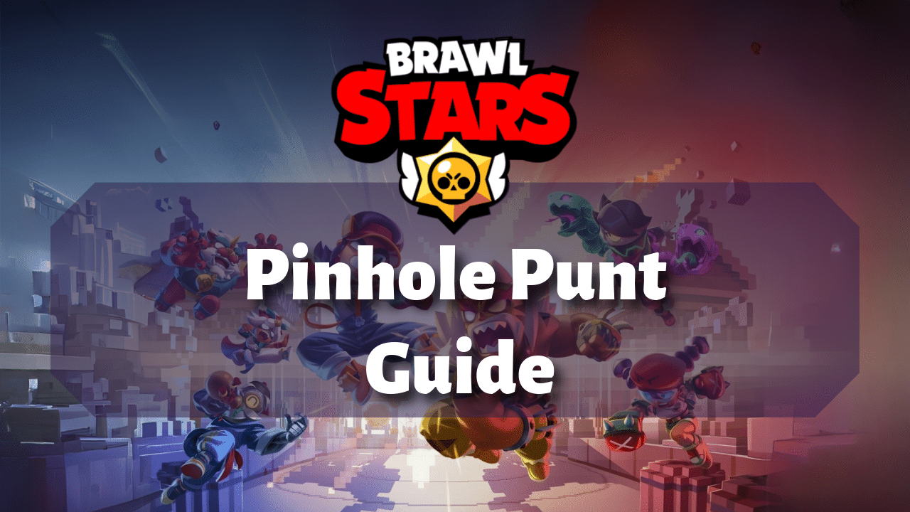 Brawl Stars Pinhole Punt Guide